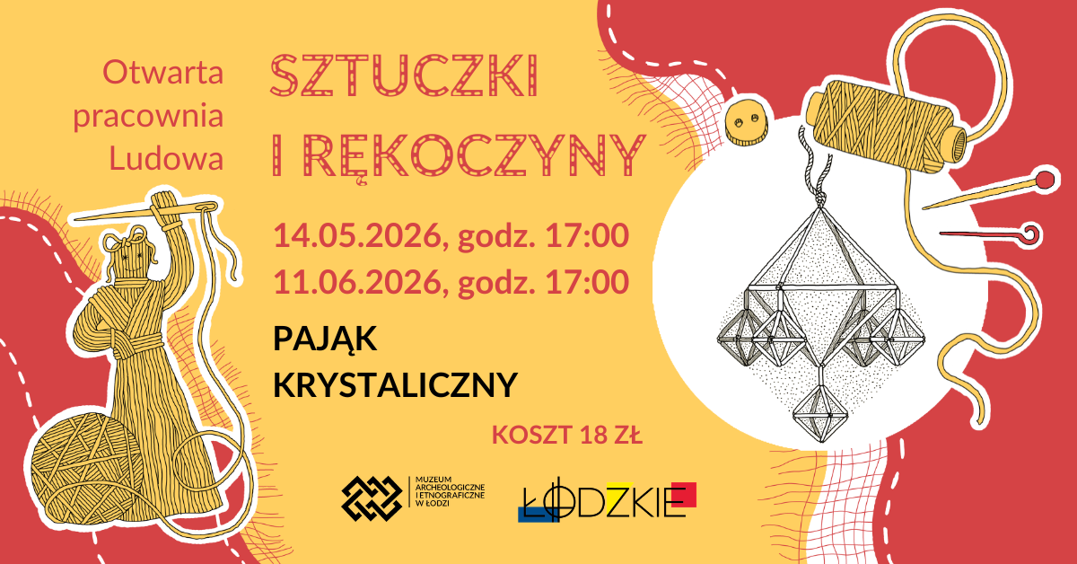 Plakat promujący warsztaty rękodzielnicze w stylu ludowym. Na żółto-czerwonym tle widnieje tekst: „Otwarta pracownia ludowa – Sztuczki i rękoczyny”. Podano dwa terminy spotkań: „14.05.2026, godz. 17:00” oraz „11.06.2026, godz. 17:00”. Tematem zajęć jest „Pająk krystaliczny”, a koszt udziału wynosi 18 zł. Ilustracje przedstawiają elementy związane z rękodziełem: po lewej stylizowaną postać z nici i kłębkiem włóczki, po prawej szpulkę nici, igłę oraz wiszącą dekorację w formie geometrycznego „pająka” ze słomy