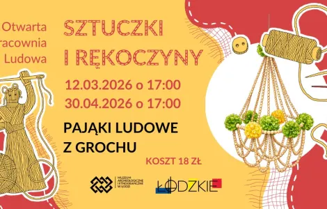 Plakat informujący o otwartej pracowni ludowej „Sztuczki i rękoczyny”. Na grafice znajduje się rysunek postaci ze słomy, która trzyma dużą igłą i kłębek nici, na lewo widnieje zdjęcie pająka ludowego z grochu. Tekst na plakacie: „Otwarta pracownia ludowa. Sztuczki i rękoczyny. 12.03.2026 o 17:00. 30.04.2026 o 17:00/ Pająki ludowe z grochu. Koszt 18 zł”. U dołu widnieją logotypy Muzeum Archeologicznego i Etnograficznego oraz województwa łódzkiego. Kolorowa, ilustracyjna oprawa graficzna.