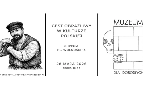 Plakat w czerni i bieli. Po lewej stronie znajduje się szczegółowy rysunek mężczyzny w stylu retro – ma brodę, nosi kaszkiet (maciejówkę), koszulę i kamizelkę, a jego poza eksponuje zgięte ramię. Na środku widnieje tekst: „Gest obraźliwy w kulturze polskiej”, poniżej: „Muzeum, pl. Wolności 14”, a na dole: „28 maja 2026, godz. 18.00”. Po prawej stronie umieszczono prostą grafikę czaszki i dłoni wpisanych w geometryczny układ oraz napis „Muzeum” u góry i „Dla dorosłych” na dole. Na dole po lewej drobnym druki
